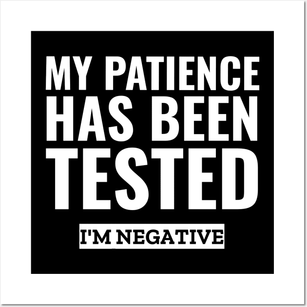 My patience has been tested i'm negative funny sarcasm Wall Art by G-DesignerXxX